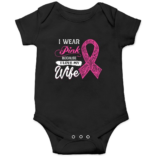 I Wear Pink Because I Love My Wife Breast Cancer Onesies