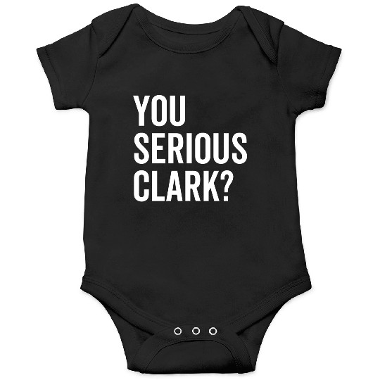 You Serious Clark? Onesies