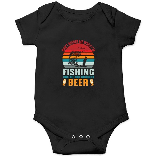 Do Not Bother Me While I Am Fishing Onesies
