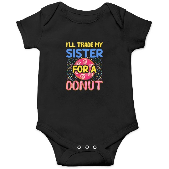 Funny Donut - I'll Trade My Sister For A Donut Onesies