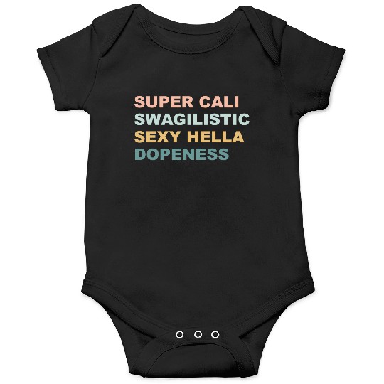 Super Cali Swagilistic Sexy Hella Dopeness Apparel Onesies