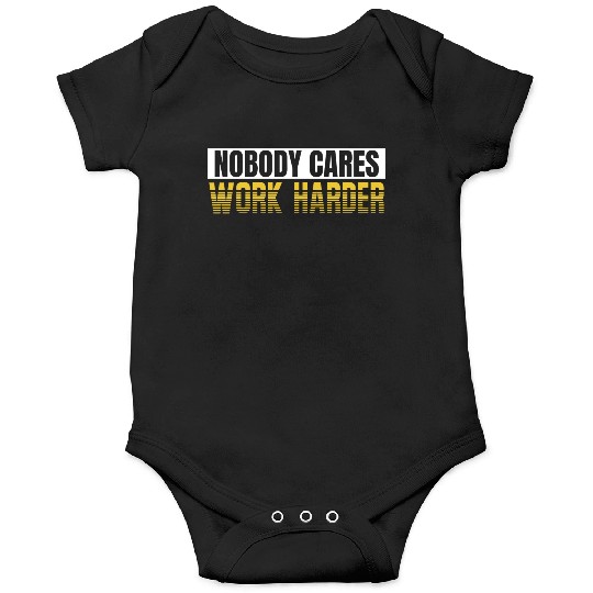 Nobody Cares Work Harder Onesies