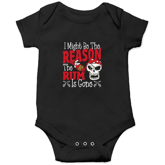Be The Reason The Rum Is Gone Pirates Drinking Onesies