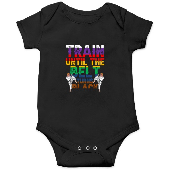 Train Until The Belt Turns Black Black Belt MMA Onesies