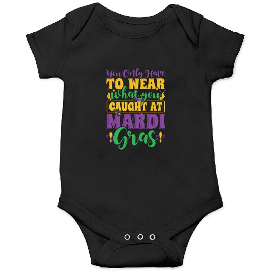 Mardi Gras - You Only Have To Wear What you Caught Onesies