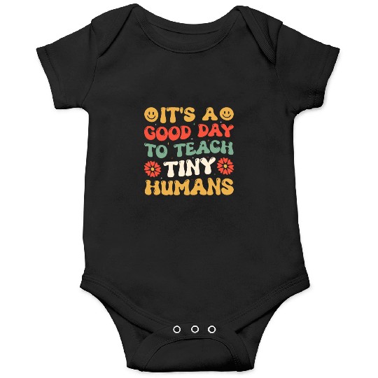 It's A Good Day To Teach Tiny Humans Funny Teacher Onesies