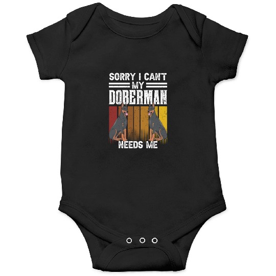 Sorry I Can't My Doberman Needs Me Pet Puppy Dog Onesies