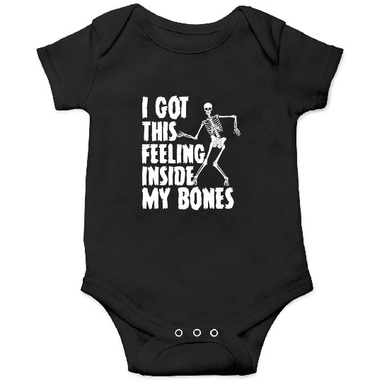 I Got This Feeling Inside My Bones Funny Halloween Onesies