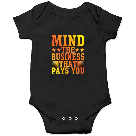 Mind The Business That Pays You 22 Onesies