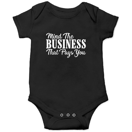 Mind The Business That Pays You 24 Onesies
