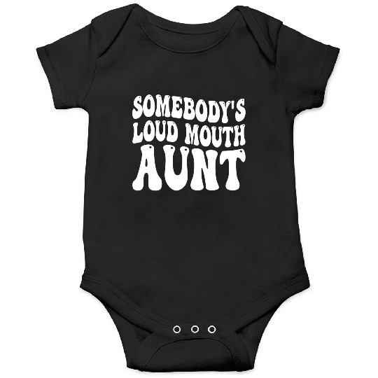 Somebody's Loud Mouth Aunt Onesies