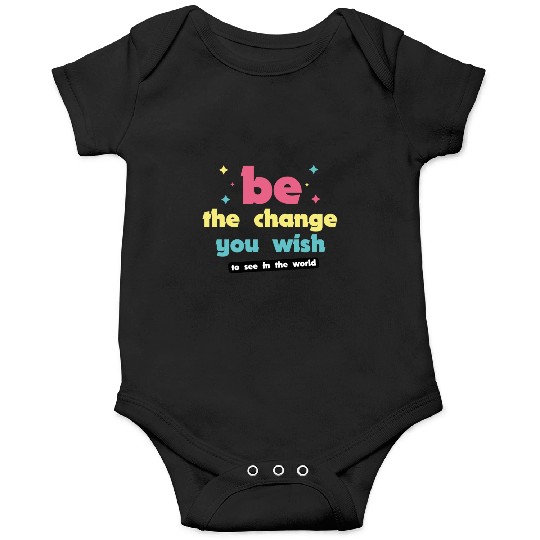 Be the change you wish to see in the world Onesies