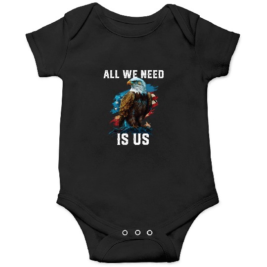 All We Need Is US Patriotism Patriotic July 4th Onesies