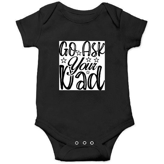 Go Ask Your Dad Onesies