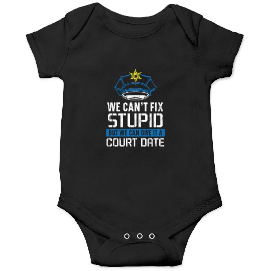 We Can't Fix Stupid Police Officer Law Enforcement Onesies