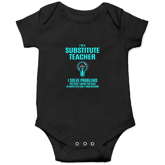 Substitute Teacher Onesies - I Solve Problems Gift