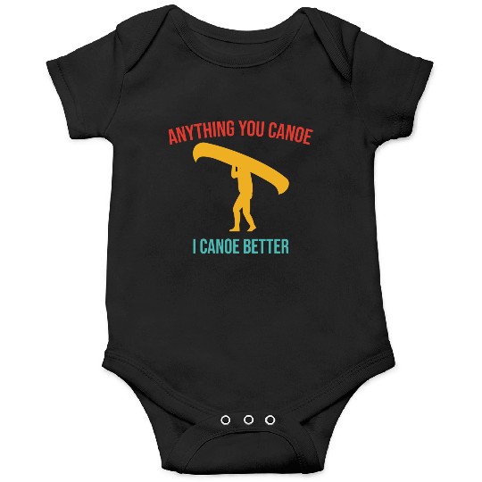 Anything You Canoe I Canoe Better Vintage Quote Onesies