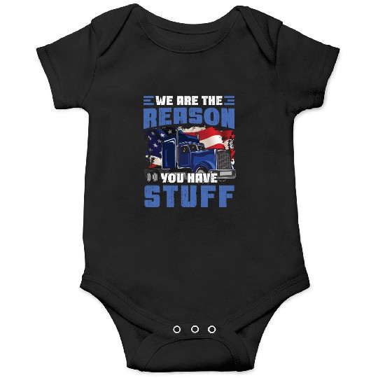 We're The Reason You Have Stuff Funny Semi Truck Onesies