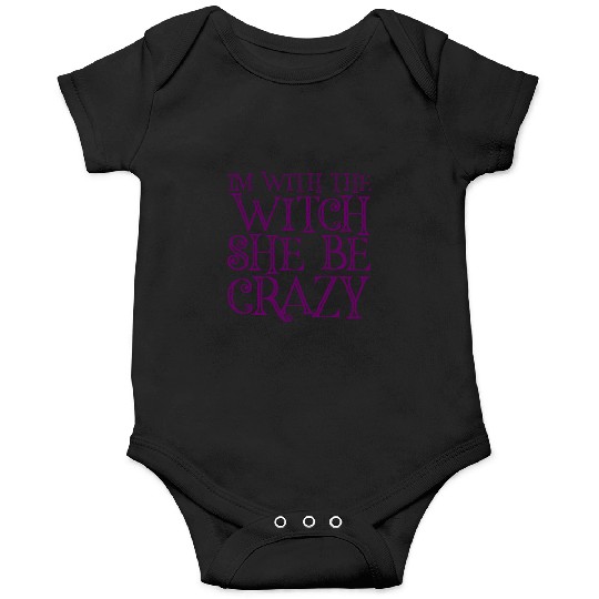 I'm With The Witch, She Be Crazy 3 Onesies