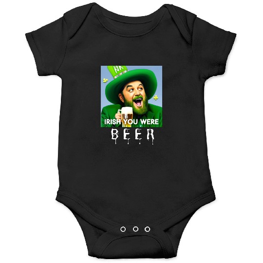 IRISH you were Beer Onesies