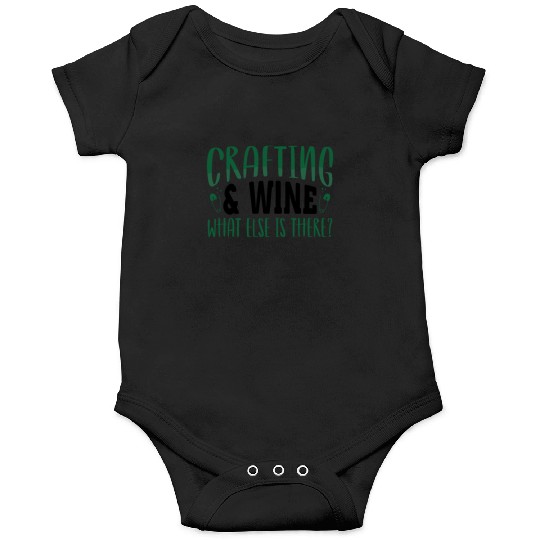 Crafting and Wine What Else is There Crafter Gifts Onesies