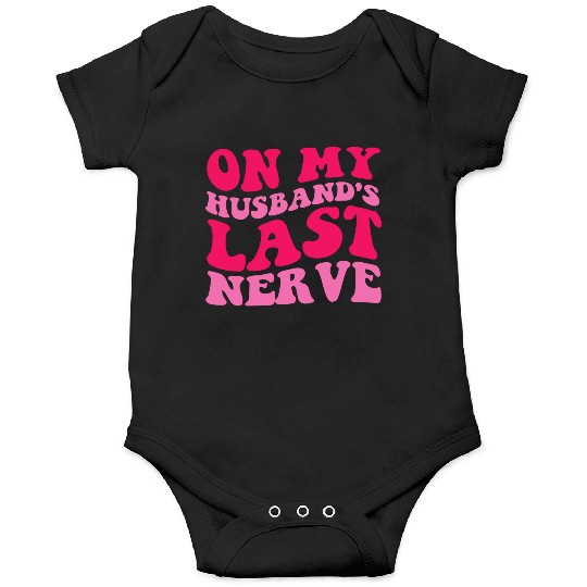 On My Husband's Last Nerve Onesies