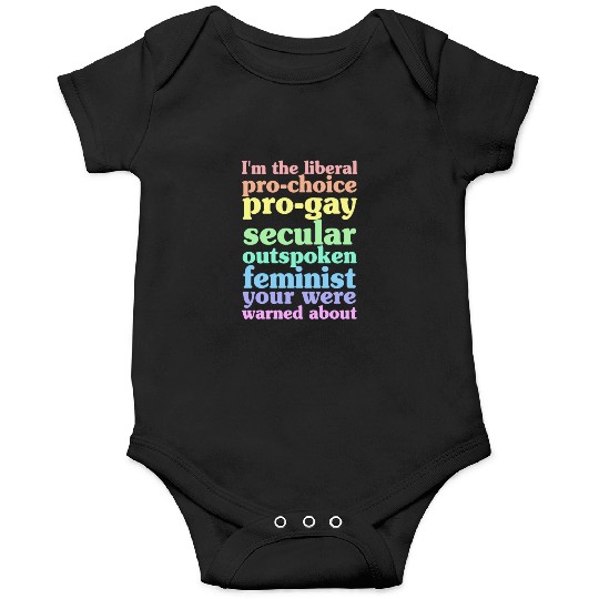 I'm The Liberal Pro-Choice Pro-Gay Onesies