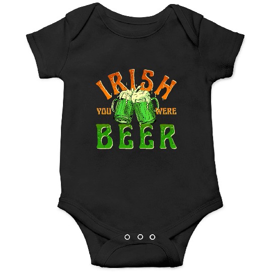 IRISH YOU WERE BEER FUNNY Onesies