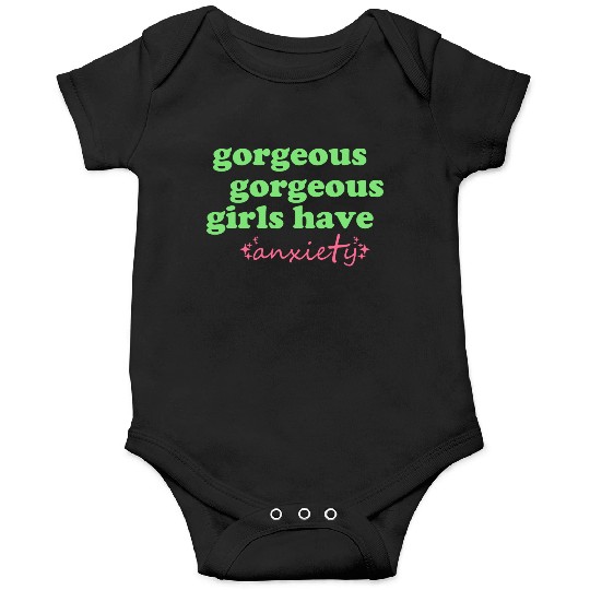 Gorgeous Gorgeous Girls Have Anxiety Onesies