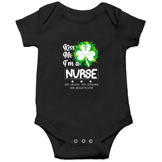 Irish Kiss Me Im A Nurse Or Irish Or Drunk Onesies