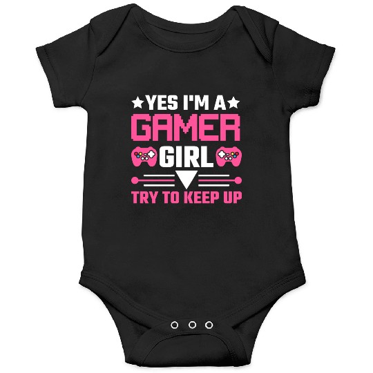Yes I'm A Gamer Girl Try To Keep Up Onesies
