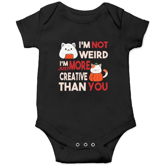 I m Not Weird I m Just More Creative Than You Onesies
