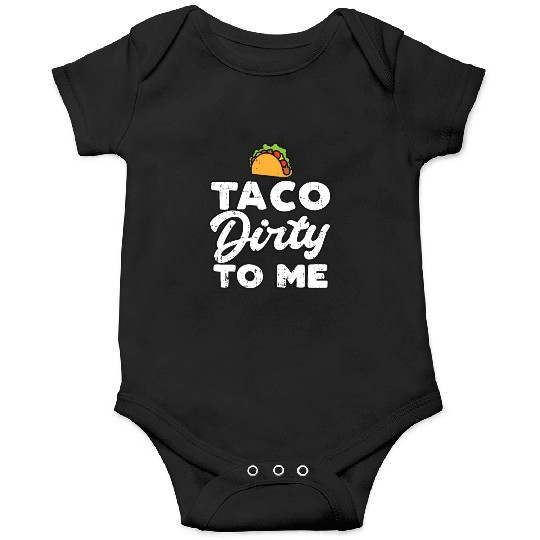 Taco Dirty To Me Funny Cinco De Mayo Fiesta Mexica Onesies