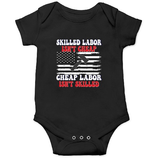 Skilled Labor Isn't Cheap Labor Day Funny Quote Onesies