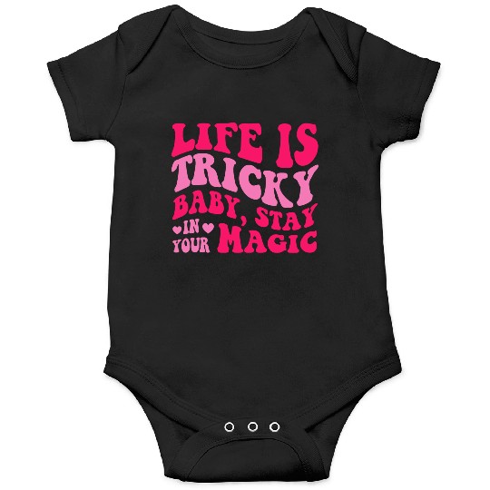 Life Is Tricky Baby, Stay In Your Magic Onesies