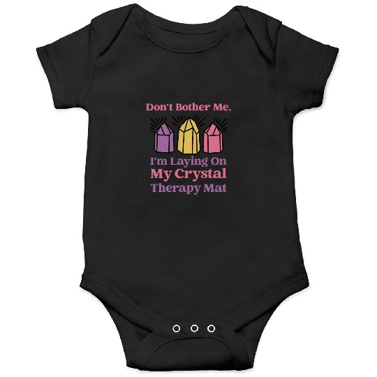 Don't Bother Me, I'm Laying On My Crystal Therapy Onesies