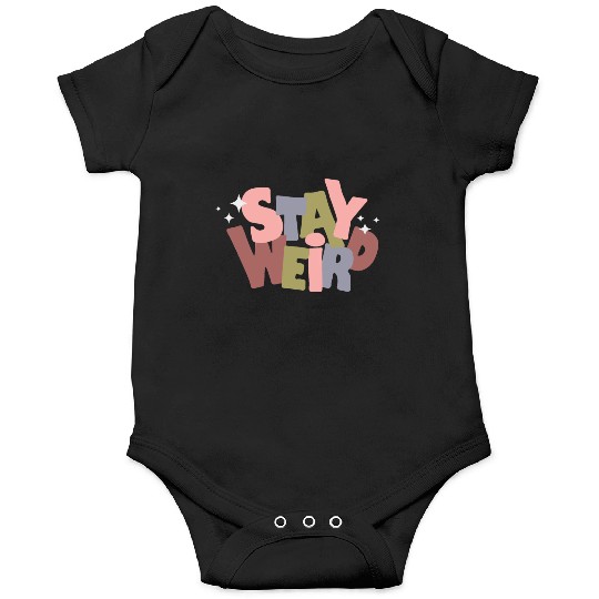 Stay Weird Onesies