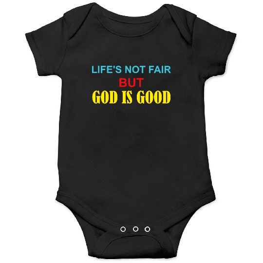 Life's Not Fair But God Is Good Onesies