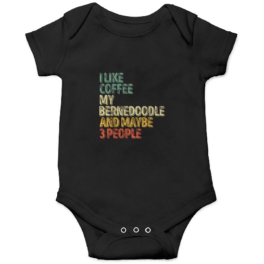 I Like Coffee My Bernedoodle And Maybe 3 People Onesies