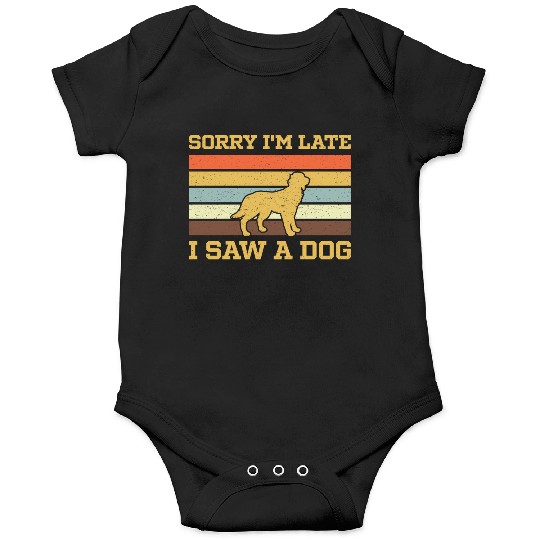 Sorry I'M Late I Saw A Dog Onesies