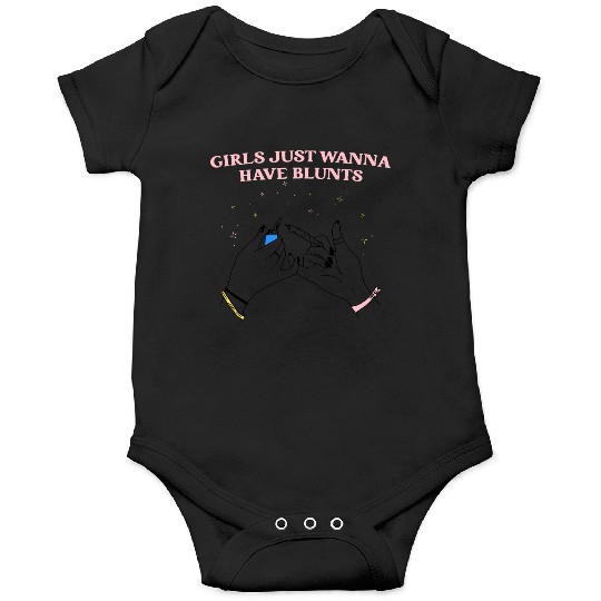 Girls Just Wanna Have Blunts Onesies