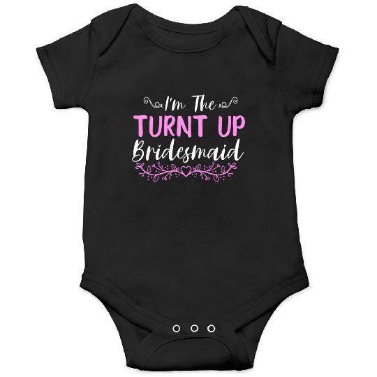 I'M The Turnt Up Bridesmaids Bachelorette Party Onesies