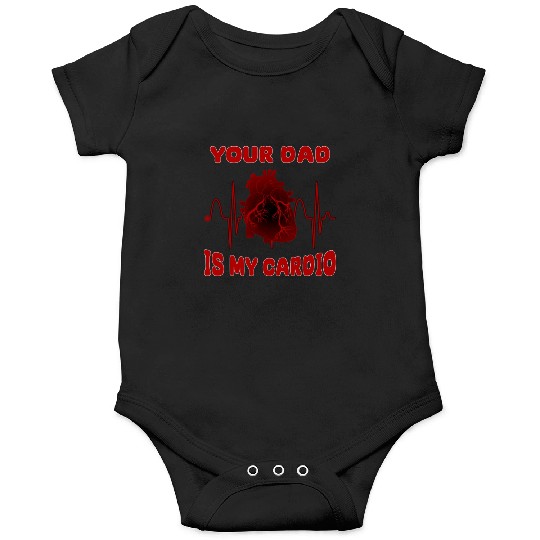 Your Dad Is My Cardio Funny Gym Saying For Fitness Onesies