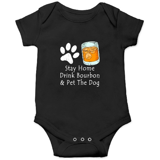 Stay Home Drink Bourbon And Pet The Dog Onesies