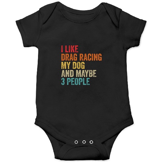 I Like Drag Racing My Dog Maybe 3 People Drag Onesies