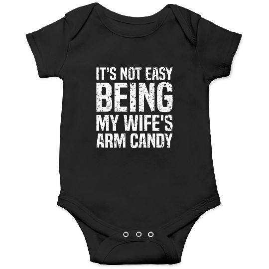 It s Not Easy Being My Wife s Arm Candy Silly Onesies