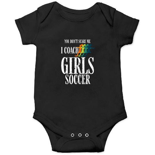 You Don't Scare Me I Coach Girl Soccer, Coach Gift Onesies