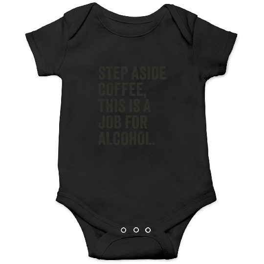 Step Aside Coffee This Is A Job For Alcohol Onesies