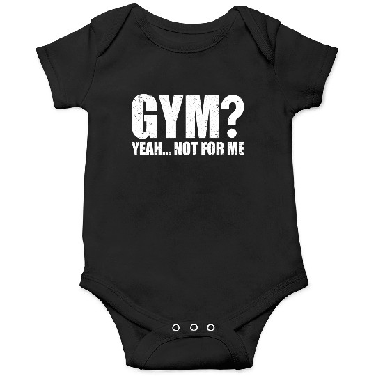 Gym? Yeah... Not for Me | Funny Workout Gym Onesies