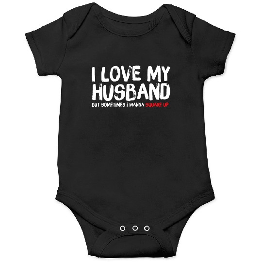 I Love My Husband But Sometimes I Wanna Square Onesies